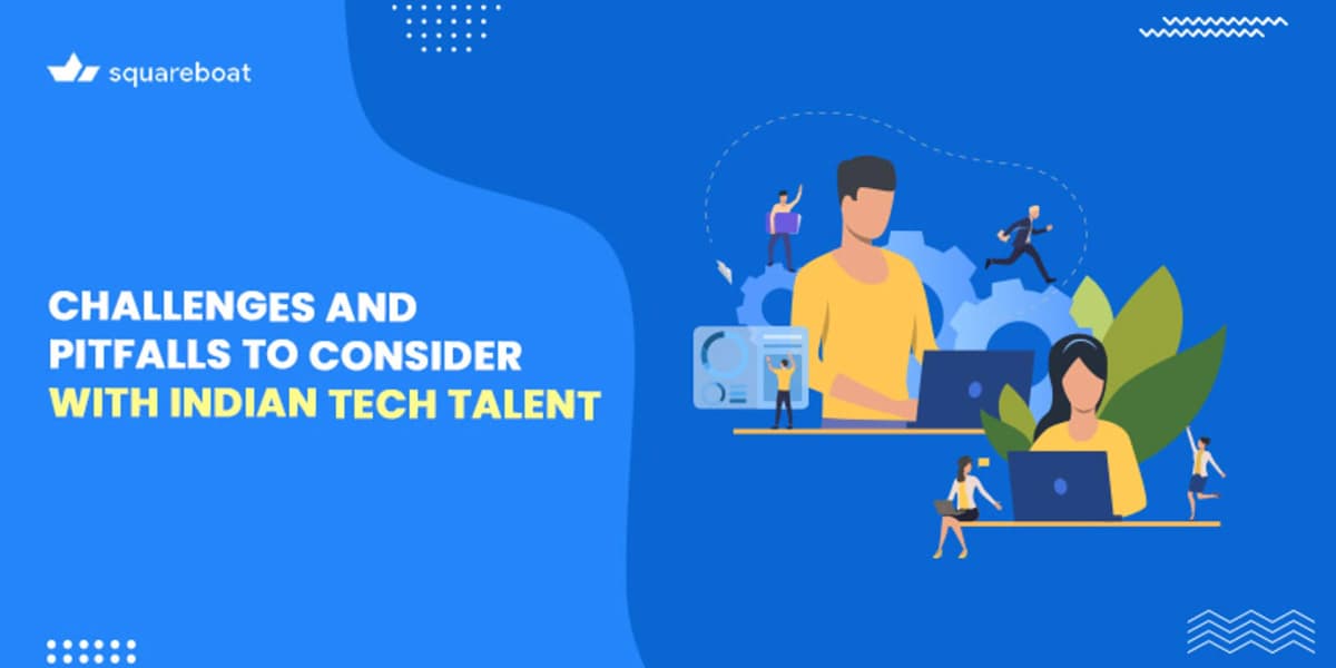 Common Challenges and Pitfalls to Consider with Indian Tech Talent
